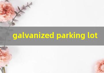  galvanized parking lot